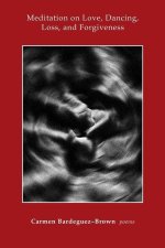 Meditation on Love, Dancing, Loss, and Forgiveness