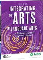 Integrating the Arts in Language Arts: 30 Strategies to Create Dynamic Lessons, 2nd Edition: 30 Strategies to Create Dynamic Lessons
