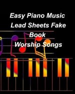 Easy Piano Music Lead Sheets Fake Book Worship Songs: Praise Worship Piano Lead Sheets Fake Book