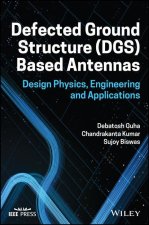 Defected Ground Structure (DGS) Based Antennas - Design Physics, Engineering, and Applications