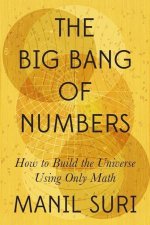 Big Bang of Numbers - How to Build the Universe Using Only Math