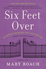 Six Feet Over - Science Tackles the Afterlife