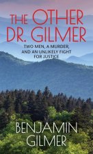 The Other Dr. Gilmer: Two Men, a Murder, and an Unlikely Fight for Justice