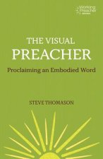 The Visual Preacher: Proclaiming an Embodied Word