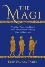 The Magi: Who They Were, How They've Been Remembered, and Why They Still Fascinate
