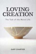 Loving Creation: The Task of the Moral Life