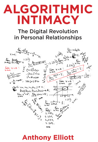 Algorithmic Intimacy - The Digital Revolution in Personal Relationships