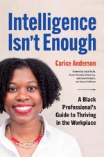 Intelligence Isn't Enough: A Black Professional's Guide to Thriving in the Workplace
