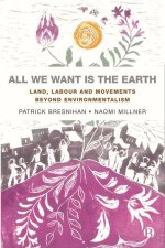 All We Want Is the Earth: Land, Labour and Movements Beyond Environmentalism