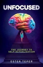 Unfocused: The Journey to Self-Actualization