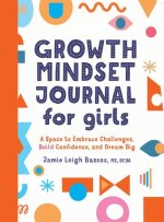 Growth Mindset Journal for Girls: A Space to Embrace Challenges, Build Confidence, and Dream Big