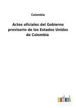 Actos oficiales del Gobierno provisorio de los Estados Unidos de Colombia