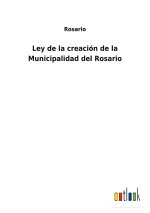 Ley de la creacion de la Municipalidad del Rosario
