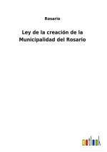 Ley de la creacion de la Municipalidad del Rosario