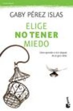 Elige No Tener Miedo: Cómo Aprender a Vivir Después de Un Gran Dolor