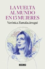 La vuelta al mundo en 15 mujeres: Historias de mujeres que me han cambiado la mi rada / Around the World in 15 Women: The Stories of Women Who Have Ch