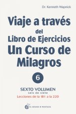 VIAJE A TRAVES DEL LIBRO DE EJERCICIOS UN CURSO DE MILAGROS V6