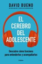 El Cerebro del Adolescente: Descubre Cómo Funciona Para Entenderlos Y Acompa?arl OS / The Teenage Brain: Explore Its Workings to Understand and Suppor