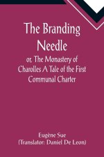 Branding Needle; or, The Monastery of Charolles A Tale of the First Communal Charter