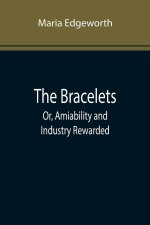 Bracelets; Or, Amiability and Industry Rewarded