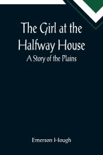 Girl at the Halfway House; A Story of the Plains