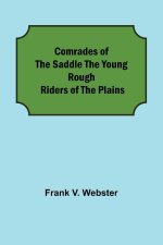 Comrades of the Saddle The Young Rough Riders of the Plains