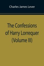 Confessions of Harry Lorrequer (Volume III)