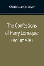 Confessions of Harry Lorrequer (Volume IV)