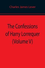 Confessions of Harry Lorrequer (Volume V)