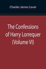 Confessions of Harry Lorrequer (Volume VI)