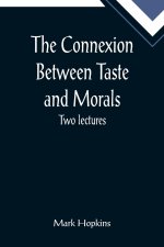 Connexion Between Taste and Morals; Two lectures