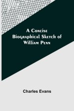 Concise Biographical Sketch of William Penn