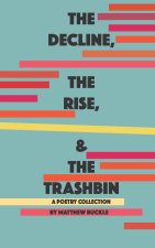 Decline, The Rise, & The Trashbin