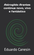Astrogildo Arantes continua novo, vivo e fantastico