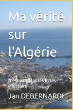 Ma verite sur l'Algerie