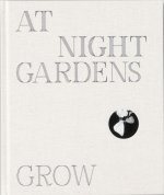 AT NIGHT GARDENS GROW