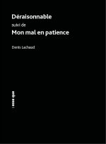 Déraisonnable, suivi de, Mon mal en patience