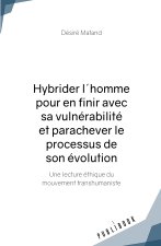 HYBRIDER L'HOMME POUR EN FINIR AVEC SA VULNERABILITE ET PARACHEVER LE PROCESSUS DE SON EVOLUTION