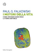 motori della vita. Come i microbi hanno reso la terra abitabile