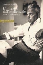 integrità dell'intellettuale. Scritti su Franco Fortini