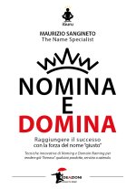 Nomina e domina. Raggiungere il successo con la forza del nome «giusto»