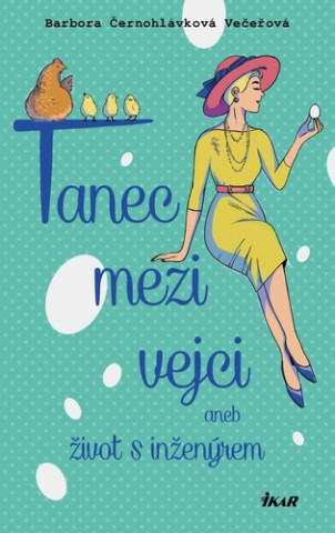 Tanec mezi vejci aneb mďż˝j ďż˝ivot s inďż˝enďż˝rem