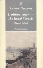 ultimo austriaco che lasciò Venezia. Racconti italiani