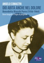 Dio abita anche nel dolore. Benedetta Bianchi Porro (1936-1964). Breve biografia e veglia di preghiera