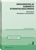 Dokumentacja gabinetu stomatologicznego. Wzory pism, komentarz i orzecznictwo wyd. 2