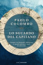 sguardo del capitano. Colombo, von Humboldt e Shackleton, tre grandi esploratori capaci di vedere oltre