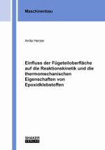 Einfluss der Fügeteiloberfläche auf die Reaktionskinetik und die thermomechanischen Eigenschaften von Epoxidklebstoffen