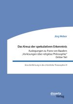 Kreuz der spekulativen Erkenntnis. Auslegungen zu Franz von Baaders 