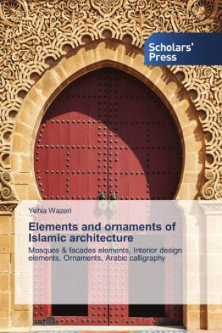 Elements and ornaments of Islamic architecture