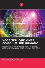 VOCÊ TEM QUE VIVER COMO UM SER HUMANO.